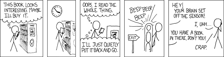 XKCD comic strip - person reads whole book in bookstore, goes to leave and his/her brain sets off the security alarm.