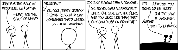 'It's not actually ... it's a DEVICE for EXPLORING a PLAUSIBLE REALITY that's not the one we're in, to gain a broader understanding about it.' 'oh, like a boat!' '...' 'Just for the sake of argument, we should get a boat! You can invite the Devil, too, if you want.'