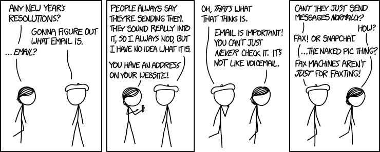 XKCD: A New Year comic, where Megan asks Beret Guy if he has any New Year's resolutions, and even though this is just before new year 2015, his resolution is to find out what an email is!