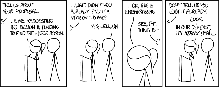 'Can't you just use the LHC you already built to find it again?' 'We MAY have disassembled it to build a death ray.' 'Just one, though.' 'Nothing you should worry about.' 'The death isn't even very serious.'