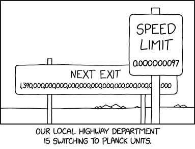 Highway engineers like Planck units because, like the speed of light, the energy capacity of a typical car's gas tank is 1.