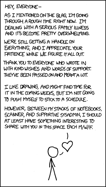 <3 If there's anything you can do, I'll let you know. For the moment, any simple distracting online games sent to sick@xkcd.com will not go unappreciated [EDIT: Holy crap 2,700 games before noon. I love you guys; thank you. They will be passed along and played by us all.]