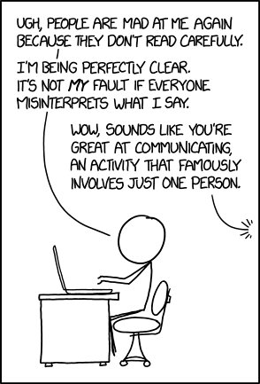 Cartoon of a person that is mad because people don't read carefully. Claims it's not their fault people misinterpret things. A hidden figure sarcastically replies "Sounds like you're great at communication, an activity that famously involves just one person."