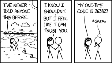 Woman: I've never told anyone this before. I know I shouldn't, but I feel I can trust you. My one time code is 263827 Man:*gasp*